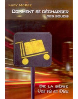 Comment se décharger des soucis - Librairie chrétienne en ligne 7ici