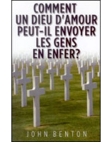 Comment un Dieu d'amour peut-il envoyer les gens en enfer ? - Librairie chrétienne en ligne 7ici