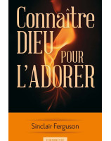 Connaître Dieu pour l'adorer - Librairie chrétienne en ligne 7ici