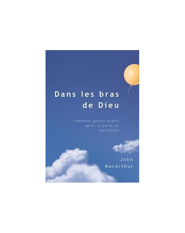 Dans les bras de Dieu - vérité d'en haut au sujet de la mort d'un enfant