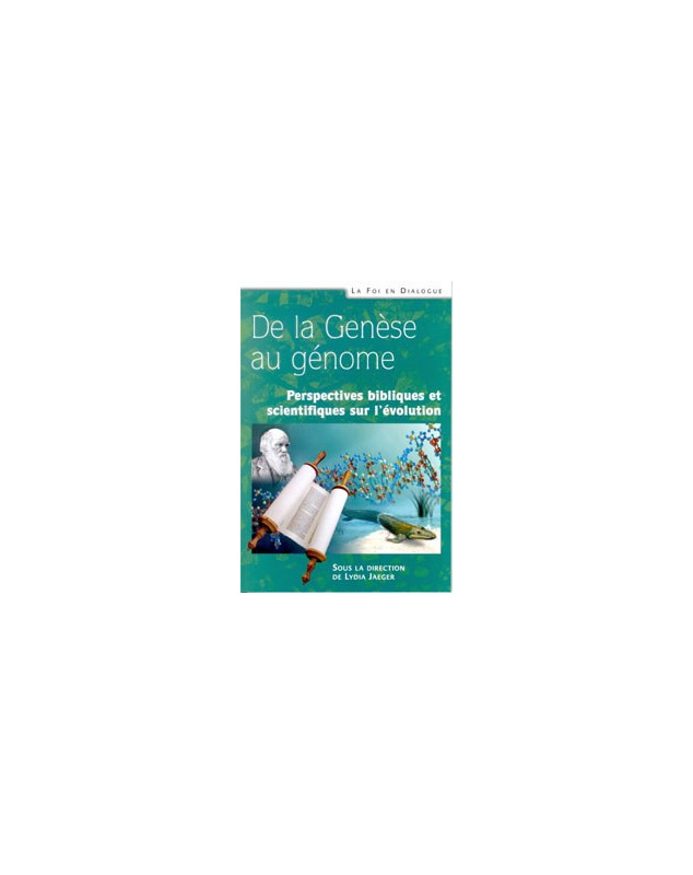 De la Genèse au génome - Perspectives bibliques et scientifiques sur l'évolution - Librairie chrétienne en ligne 7ici