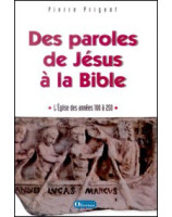 Des paroles de Jésus à la Bible - L'Eglise des années 100 à  250 - Librairie chrétienne en ligne 7ici