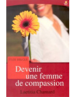 Devenir une femme de compassion - Librairie chrétienne en ligne 7ici