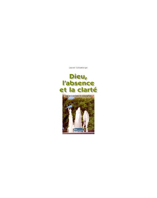 Dieu, l'absence et la clarté. Essai sur la pertinence du protestantisme - Librairie chrétienne en ligne 7ici
