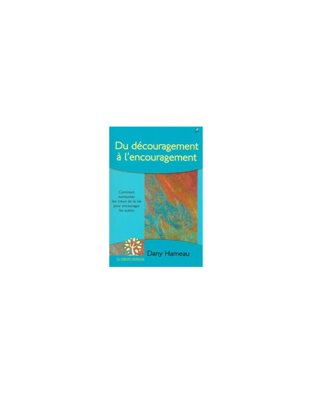 Du Découragement à l'encouragement - Librairie chrétienne en ligne 7ici Du Découragement à l'encouragement - Librairie chrétienne en ligne 7ici
