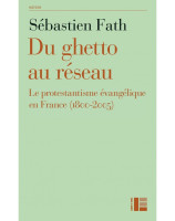 Du ghetto au réseau le protestantisme évangélique en France 1800-2005 - Librairie chrétienne en ligne 7ici