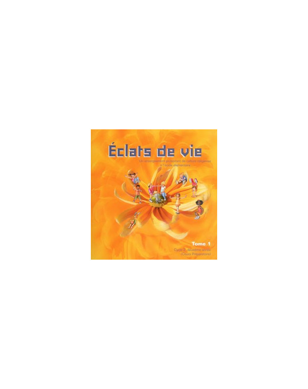 Éclats de vie , un enseignement protestant de culture religieuse à l'école élémentaire Tome 1 - Librairie chrétienne en ligne 7i