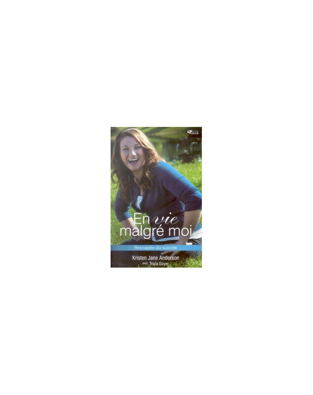 En vie malgré moi - rescapée du suicide - Librairie chrétienne en ligne 7ici