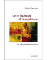 Entre espérance et désespérance : pour enfin comprendre les Antilles