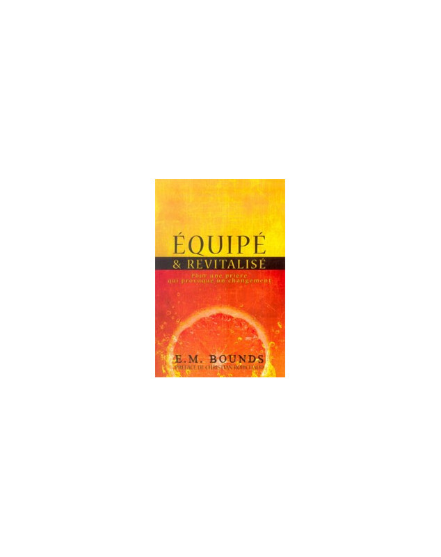 Equipé et revitalisé - pour une prière qui provoque un changement - Librairie chrétienne en ligne 7ici