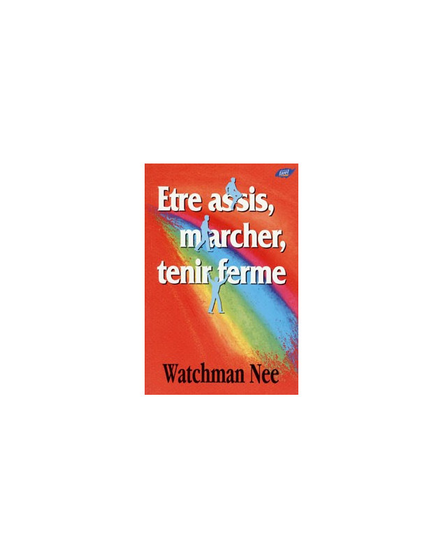 Etre assis, marcher, tenir ferme - Librairie chrétienne en ligne 7ici