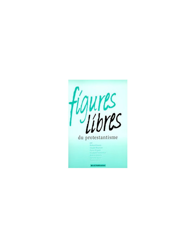 Figures libres du protestantisme - Librairie chrétienne en ligne 7ici