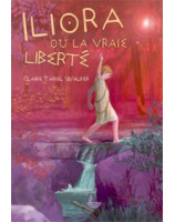 Iliora ou la vraie liberté - Librairie chrétienne en ligne 7ici