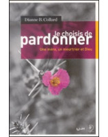 Je choisis de pardonner - une mère, un meurtrier et Dieu - Librairie chrétienne en ligne 7ici