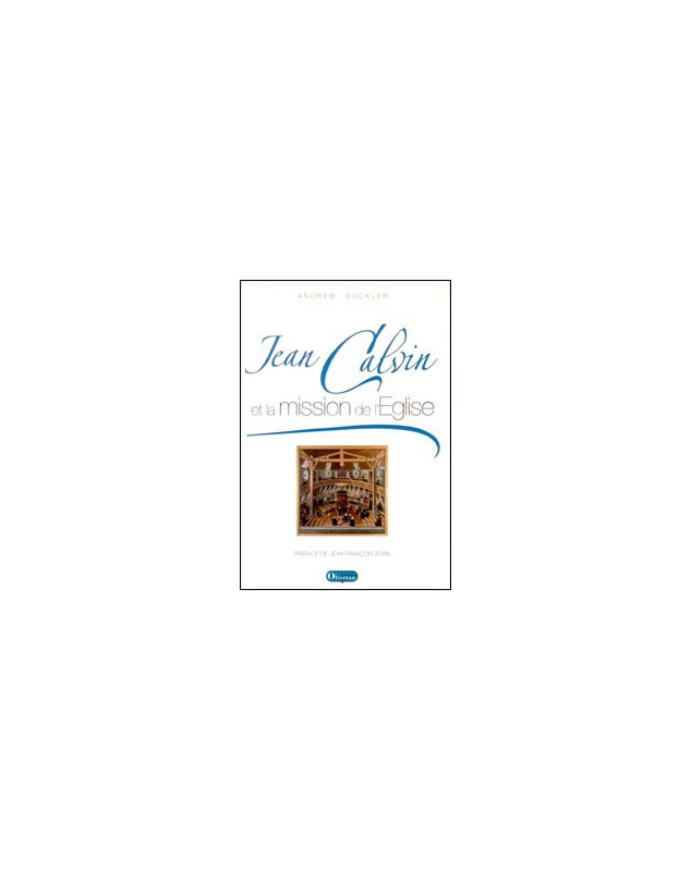 Jean Calvin et la mission de l'Eglise - Librairie chrétienne en ligne 7ici