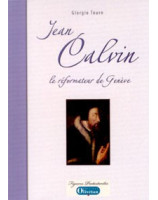 Jean Calvin le réformateur de Genève - Librairie chrétienne en ligne 7ici