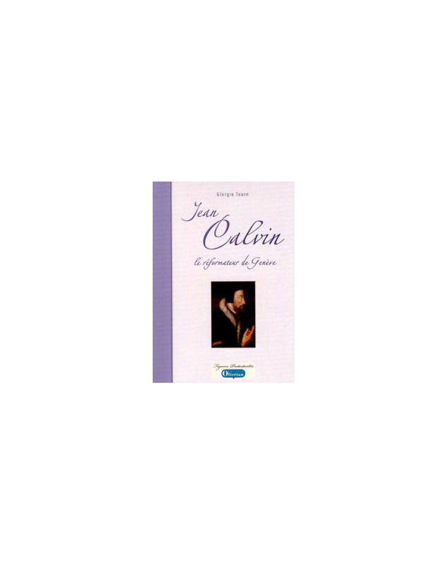 Jean Calvin le réformateur de Genève - Librairie chrétienne en ligne 7ici