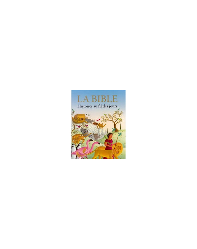 La Bible - Histoire au fil des jours - Librairie chrétienne en ligne 7ici