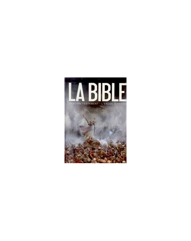 La Bible - L'ancien testament - L'exode 1ère Partie - Librairie chrétienne en ligne 7ici