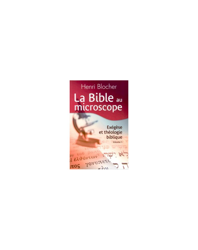 La Bible au microscope exégèse et théologie biblique volume 1 - Librairie chrétienne en ligne 7ici