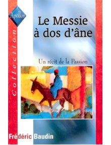 Le Messie à dos d'âne. Un récit de la Passion.