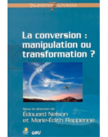 La conversion : manipulation ou transformation ? - Librairie chrétienne en ligne 7ici