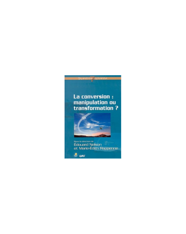 La conversion : manipulation ou transformation ? - Librairie chrétienne en ligne 7ici