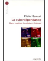 La cyberdépendance - mieux maîtriser la relation à Internet