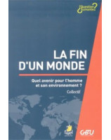 La fin d'un monde Quel avenir pour l'homme et son environnement ? - Librairie chrétienne en ligne 7ici