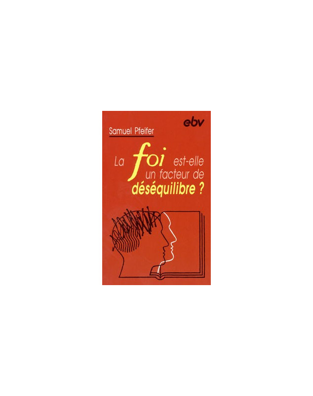 La foi est-elle un facteur de déséquilibre? - Librairie chrétienne en ligne 7ici