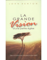 La grande vision d'une petite église - Librairie chrétienne en ligne 7ici