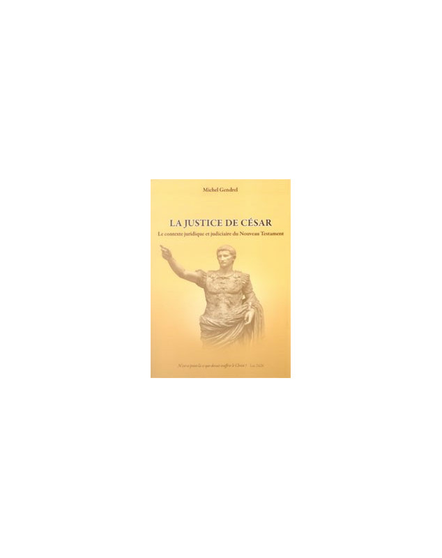 La justice de César - le contexte juridique et judiciaire du Nouveau Testament - Librairie chrétienne en ligne 7ici