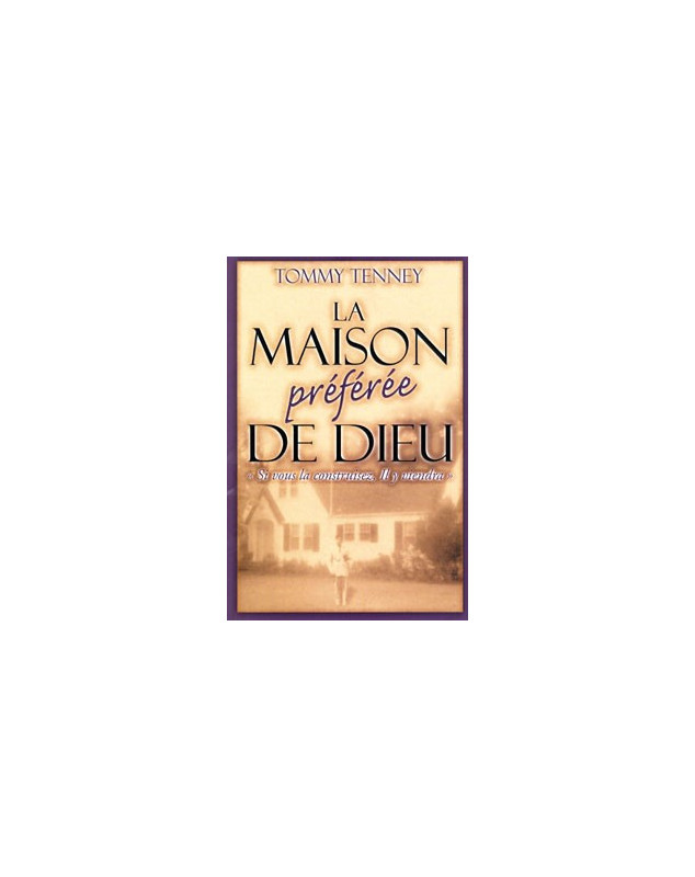 La maison préférée de Dieu - Librairie chrétienne en ligne 7ici