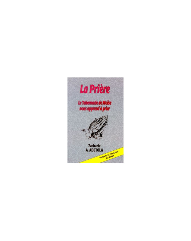 La prière  - Le tabernacle de Moïse nous apprend à prier - Librairie chrétienne en ligne 7ici