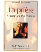 La prière - à l'écoute du doux murmure - Librairie chrétienne en ligne 7ici