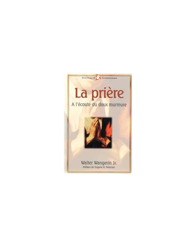 La prière - à l'écoute du doux murmure - Librairie chrétienne en ligne 7ici