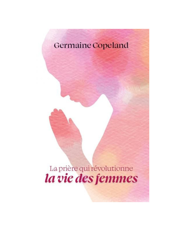 La prière qui révolutionne la vie des femmes - Librairie chrétienne en ligne 7ici