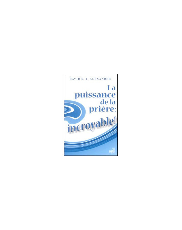 La puissance de la prière : incroyable ! - Librairie chrétienne en ligne 7ici