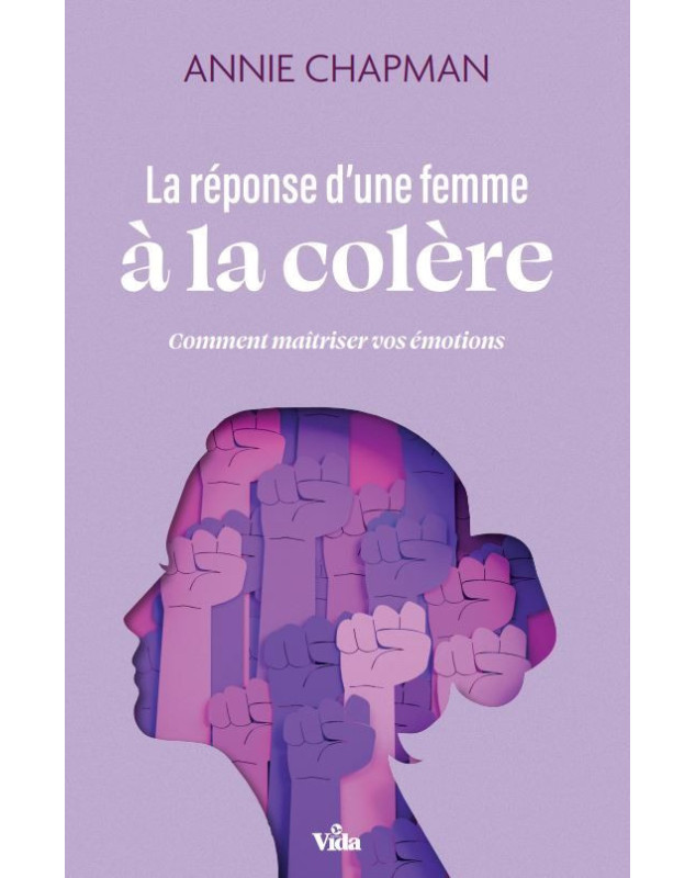 La réponse d'une femme à la colère - Librairie chrétienne en ligne 7ici