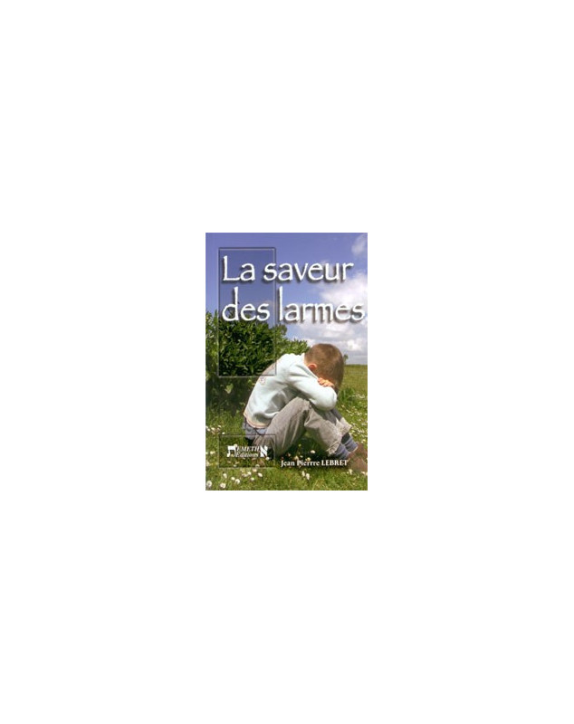 La saveur des larmes - Librairie chrétienne en ligne 7ici