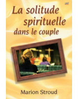 La solitude spirituelle dans le couple - Librairie chrétienne en ligne 7ici