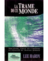 La trame de ce monde. Vocation, choix carrière, finalité du travail. - Librairie chrétienne en ligne 7ici