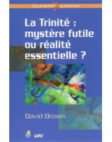 La trinité : mystère futile ou réalité essentielle ? - Librairie chrétienne en ligne 7ici