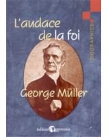 L'audace de la foi George Müller - Librairie chrétienne en ligne 7ici