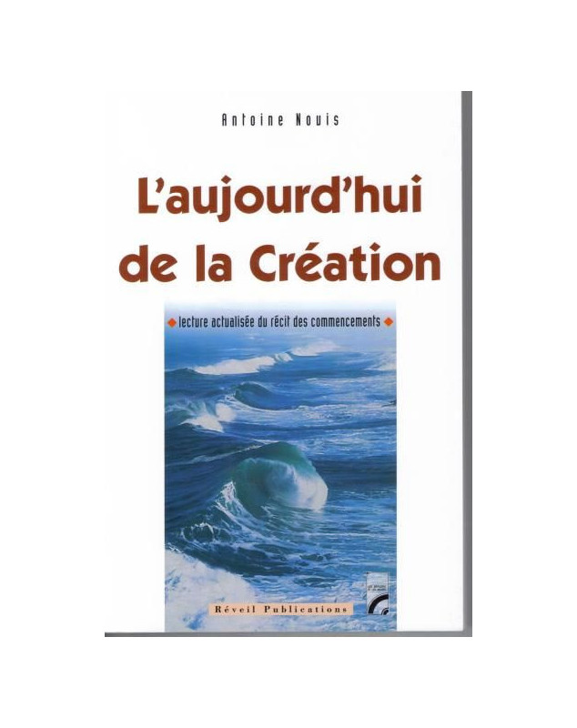 L'aujourd'hui de la Création. Lecture actualisée du récit des commencements