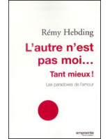 L'autre n'est pas moi...tant mieux ! Les paradoxes de l'amour - Librairie chrétienne en ligne 7ici