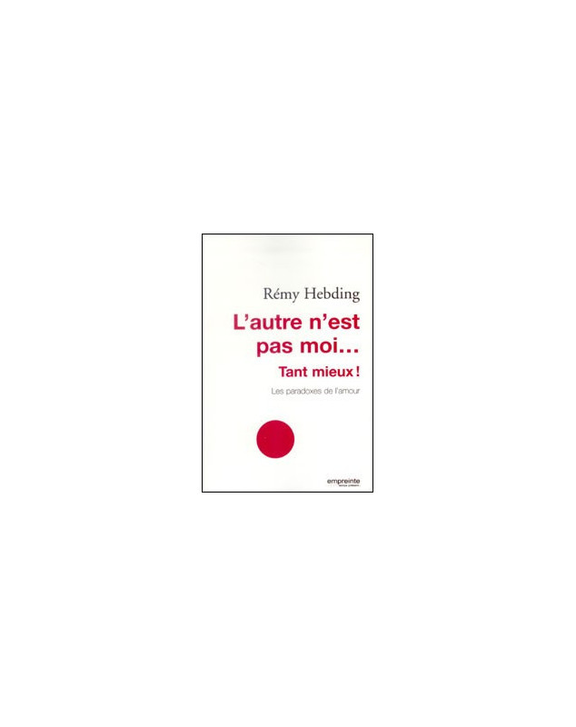 L'autre n'est pas moi...tant mieux ! Les paradoxes de l'amour - Librairie chrétienne en ligne 7ici