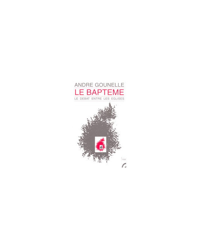Le baptême. Le débat entre les Eglises - Librairie chrétienne en ligne 7ici