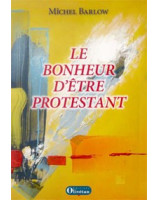 Le bonheur d'être protestant - Librairie chrétienne en ligne 7ici