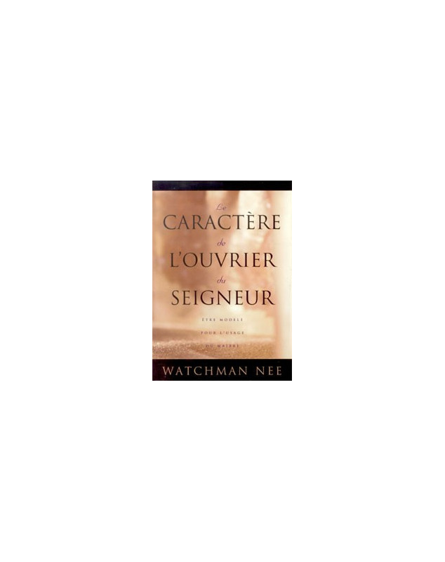 Le caractère de l'ouvrier du Seigneur - Librairie chrétienne en ligne 7ici